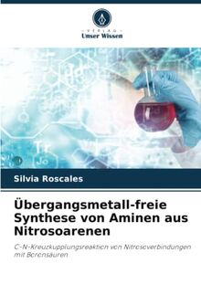 Übergangsmetall-freie Synthese von Aminen aus Nitrosoarenen: C-N-Kreuzkupplungsreaktion von Nitrosoverbindungen mit Boronsäuren