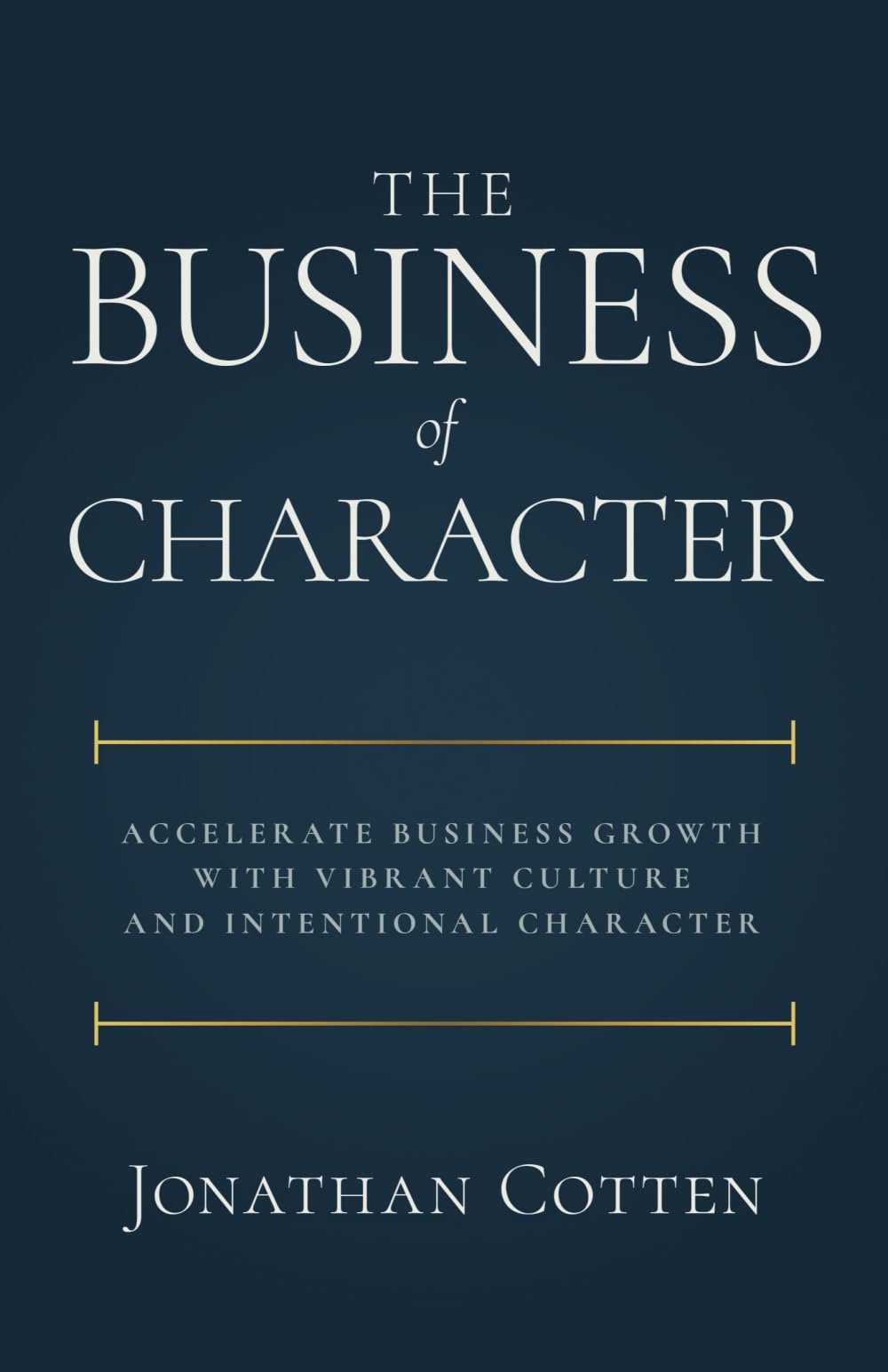 The Business of Character: Accelerate Business Growth with Vibrant Culture and Intentional Character