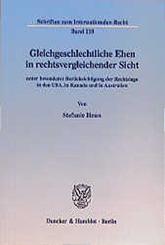 Gleichgeschlechtliche Ehen in rechtsvergleichender Sicht unter besonderer Berücksichtigung der Rechtslage in den USA, in Kanada und in Australien. (Schriften zum Internationalen Recht; SIR 110)