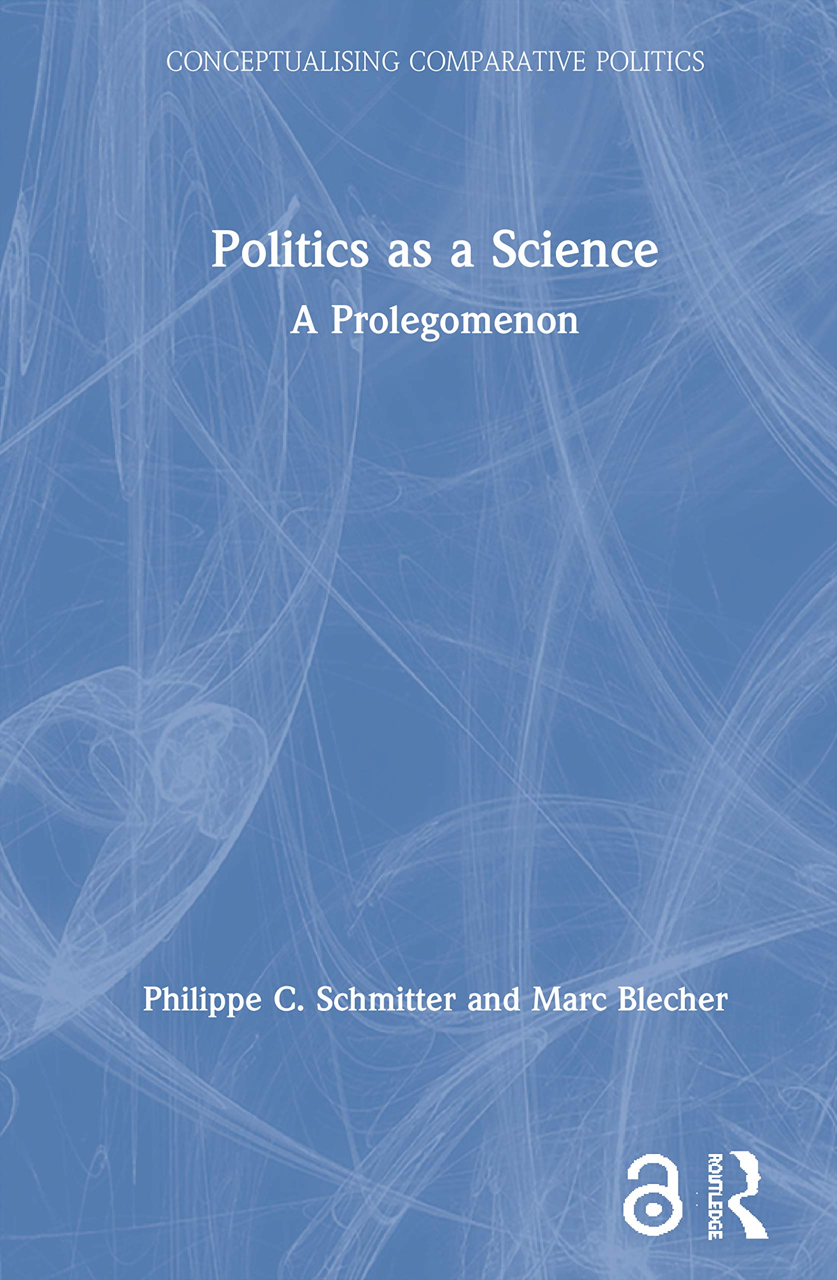 Politics as a Science: A Prolegomenon (Conceptualising Comparative Politics: Polities, Peoples, and Markets)