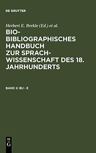 Bu - E (Bio-bibliographisches Handbuch zur Sprachwissenschaft des 18. Jahrhunderts)