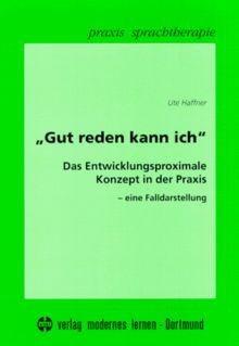 "Gut reden kann ich". Das Entwicklungsproximale Konzept in der Praxis - Eine Falldarstellung