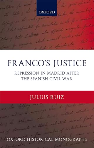 Franco's Justice: Repression in Madrid After the Spanish Civil War (Oxford Historical Monographs)