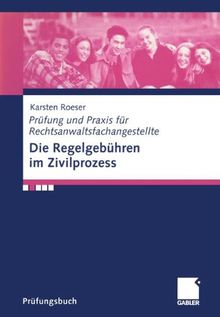 Die Regelgebühren im Zivilprozess (Prüfung und Praxis für Rechtsanwaltsfachangestelle)