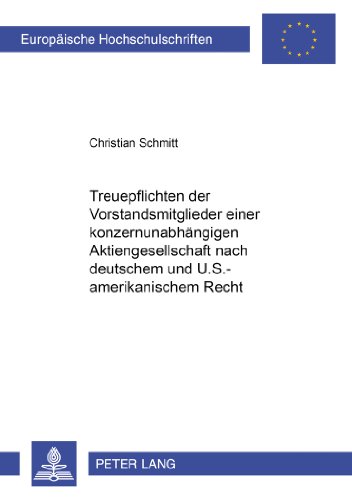 Treuepflichten der Vorstandsmitglieder einer konzernunabhängigen Aktiengesellschaft nach deutschem und U.S.-amerikanischem Recht: Eine vergleichende ... / Publications Universitaires Européennes)