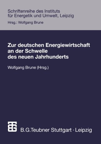 Zur deutschen Energiewirtschaft an der Schwelle des neuen Jahrhunderts (Schriftenreihe des Instituts für Energetik und Umwelt) (German Edition)