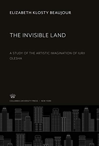 The Invisible Land: A Study of the Artistic Imagination of Iurii Olesha