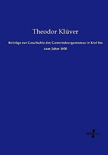 Beiträge zur Geschichte des Gemeindeorganismus in Kiel bis zum Jahre 1600