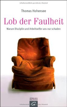 Lob der Faulheit: Warum Disziplin und Arbeitseifer uns nur schaden