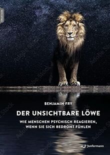 Der unsichtbare Löwe: Wie Menschen psychisch reagieren, wenn sie sich bedroht fühlen