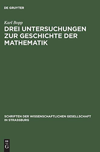 Drei Untersuchungen zur Geschichte der Mathematik (Schriften der Wissenschaftlichen Gesellschaft in Straßburg, N. F. 10, Band 10)