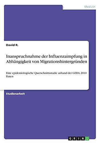 Inanspruchnahme der Influenzaimpfung in Abhängigkeit von Migrationshintergründen: Eine epidemiologische Querschnittsstudie anhand der GEDA 2010 Daten