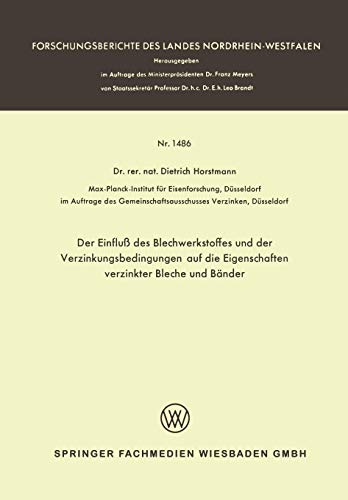 Der Einfluß des Blechwerkstoffes und der Verzinkungsbedingungen auf die Eigenschaften Verzinkter Bleche und Bänder (Forschungsberichte des Landes Nordrhein-Westfalen, 1486, Band 1486)
