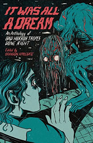Brandon Applegate It Was All A Dream, An Anthology Of Bad Horror Tropes Done Right