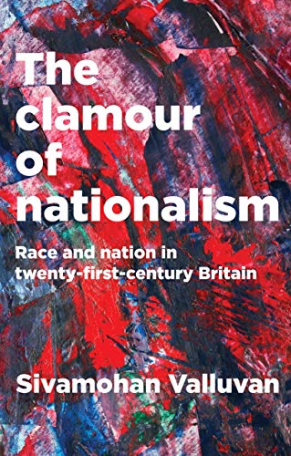 Valluvan, S: Clamour of Nationalism: Race and Nation in Twenty-First-Century Britain