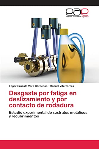 Desgaste por fatiga en deslizamiento y por contacto de rodadura: Estudio experimental de sustratos metálicos y recubrimientos