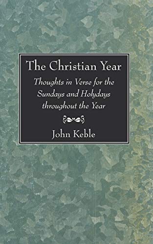 The Christian Year: Thoughts in Verse for the Sundays and Holydays throughout the Year