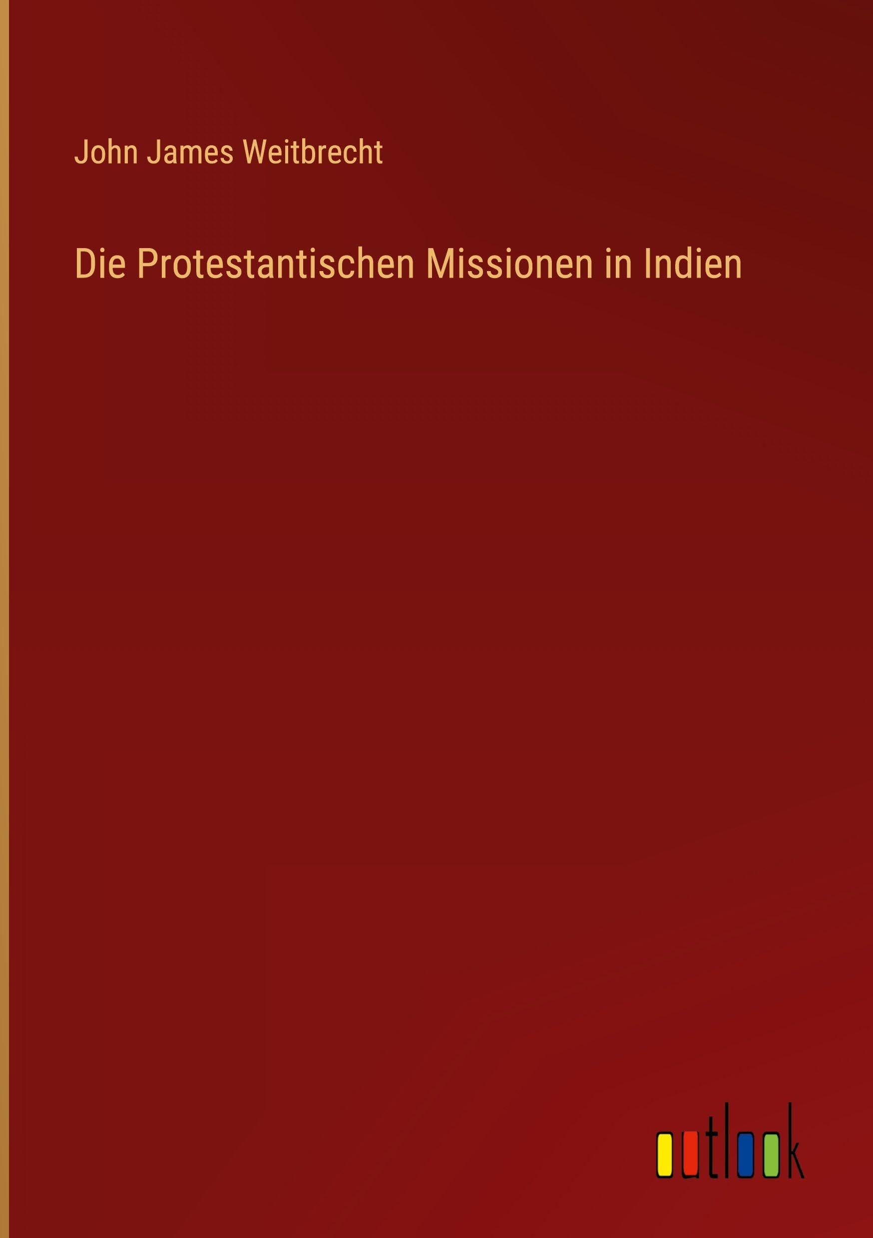 Die Protestantischen Missionen in Indien