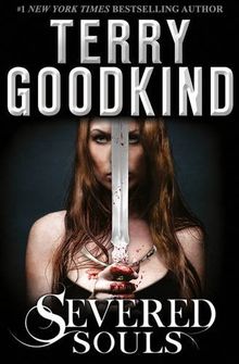 Severed Souls: Richard and Kahlan 3. The Conclusion of Sword of Truth