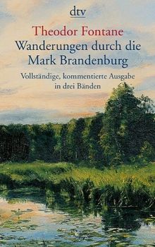 Wanderungen durch die Mark Brandenburg: Vollständige, kommentierte Ausgabe in 3 Bänden: 3 Bde.