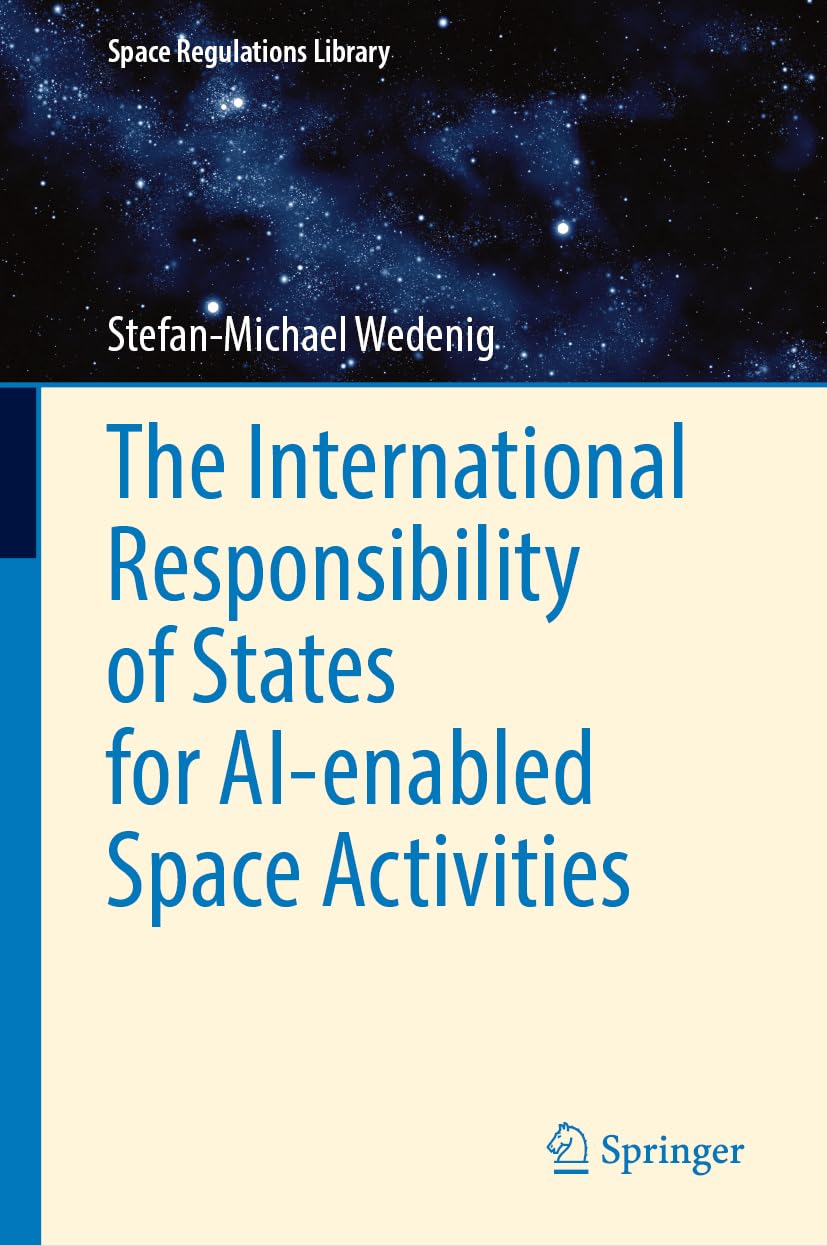 The International Responsibility of States for AI-enabled Space Activities (Space Regulations Library, 13)