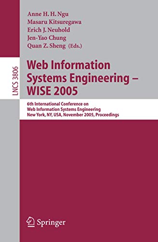 Web Information Systems Engineering - WISE 2005: 6th International Conference on Web Information Systems Engineering, New York, NY, USA, November ... Notes in Computer Science, 3806, Band 3806)