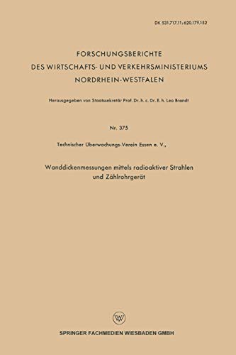 Wanddickenmessungen mittels radioaktiver Strahlen und Zählrohrgerät (Forschungsberichte des Wirtschafts- und Verkehrsministeriums Nordrhein-Westfalen)