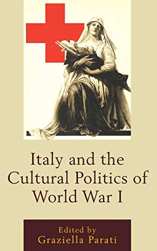 Italy and the Cultural Politics of World War I (Fairleigh Dickinson University Press Series in Italian Studies)