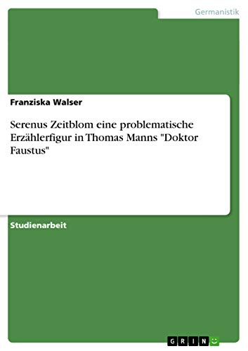 Serenus Zeitblom eine problematische Erzählerfigur in Thomas Manns Doktor Faustus