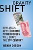 Dobson, W: Gravity Shift: How Asia's New Economic Powerhouses Will Shape the 21st Century