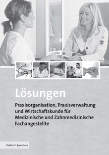 Praxisorganisation, Praxisverwaltung und Wirtschaftskunde für Medizinische und Zahnmedizinische Fachangestellte / Lösungen zu Praxisorganisation, ... und Zahnmedizinische Fachangestellte