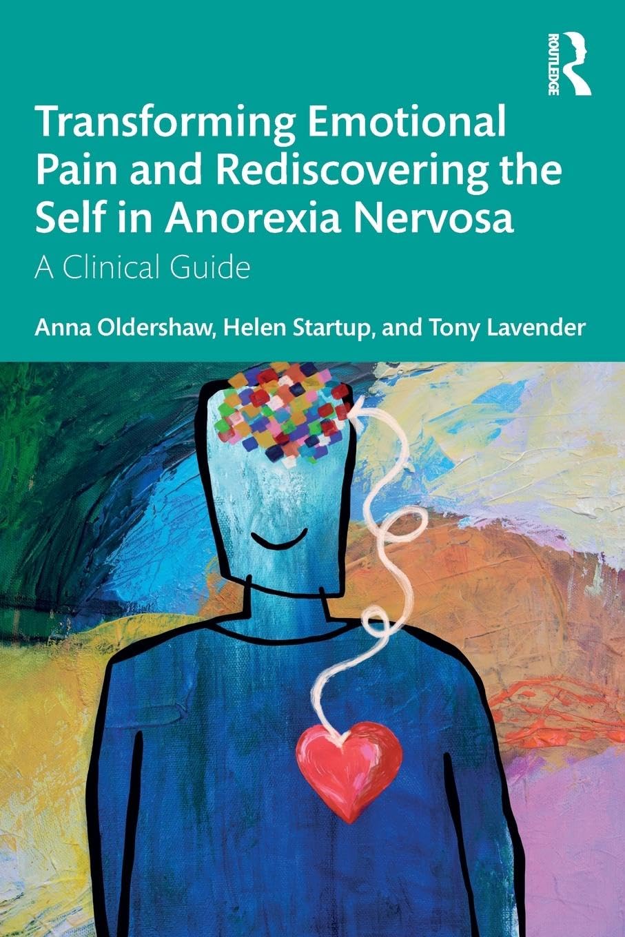 Anna Oldershaw Transforming Emotional Pain And Rediscovering The Self In Anorexia Nervosa, A Clinical Guide