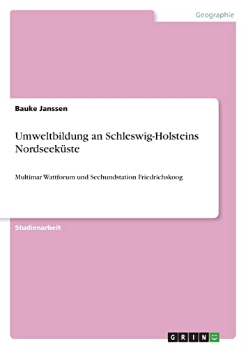 Umweltbildung an Schleswig-Holsteins Nordseeküste: Multimar Wattforum und Seehundstation Friedrichskoog