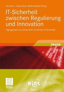 IT-Sicherheit Zwischen Regulierung und Innovation: Tagungsband zur zweiten EICT-Konferenz IT-Sicherheit