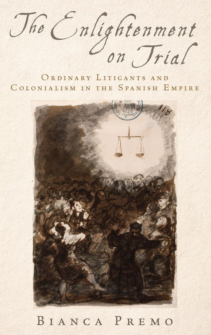The Enlightenment on Trial: Ordinary Litigants and Colonialism in the Spanish Empire