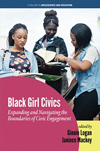 Black Girl Civics: Expanding and Navigating the Boundaries of Civic Engagement (Adolescence and Education)
