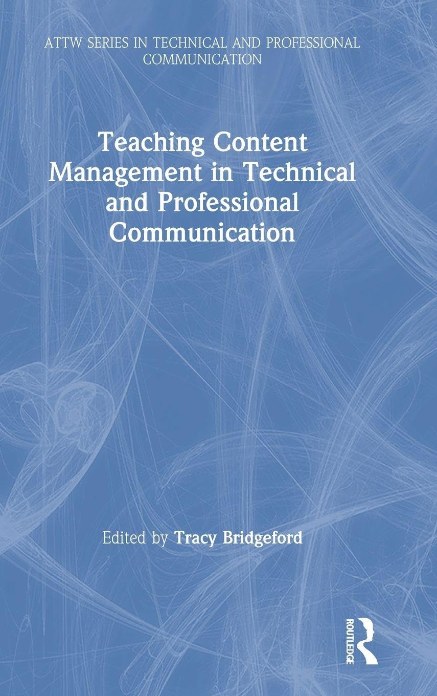 Teaching Content Management in Technical and Professional Communication (Attw Series in Technical and Professional Communication)