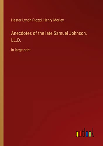 Anecdotes of the late Samuel Johnson, LL.D.: in large print