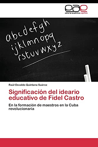 Significación del ideario educativo de Fidel Castro: En la formación de maestros en la Cuba revolucionaria