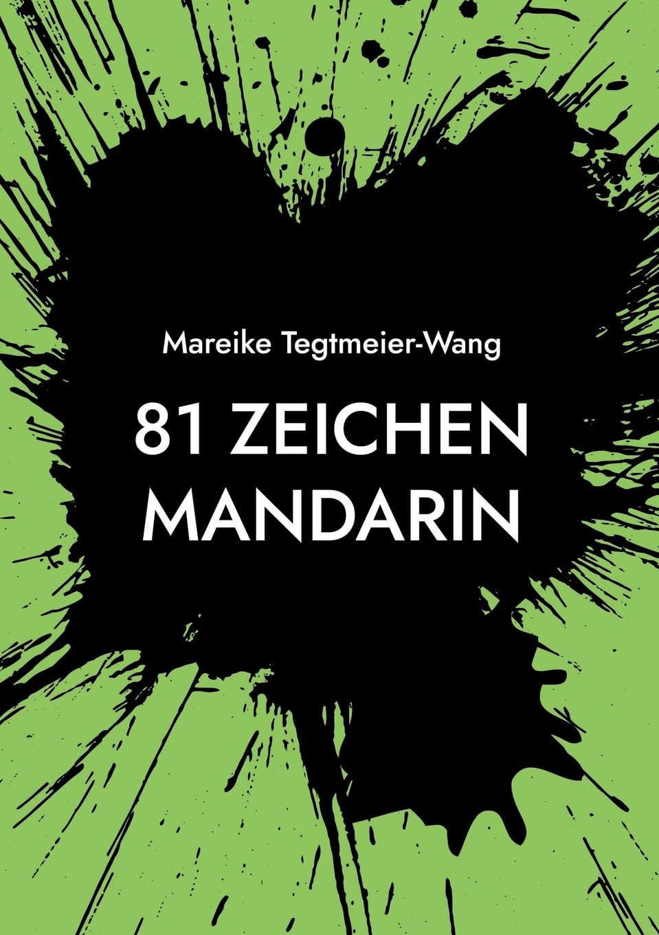 81 Zeichen Mandarin: Frei gestaltbares Taschenbuch mit chinesischen Schriftzeichen zur Anregung der Kreativität für Kinder und Erwachsene (Sammelband ... Impulse durch chinesische Schriftzeichen)