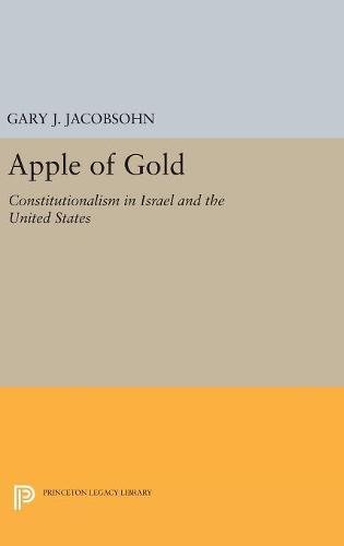 Apple of Gold: Constitutionalism in Israel and the United States (Princeton Legacy Library, Band 4866)