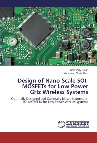 Design of Nano-Scale SOI-MOSFETs for Low Power GHz Wireless Systems: Optimally Designed and Optimally Biased Nanoscale-SOI MOSFETS for Low Power Wireles Systems