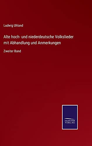 Alte hoch- und niederdeutsche Volkslieder mit Abhandlung und Anmerkungen: Zweiter Band