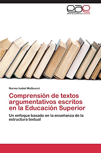 Comprensión de textos argumentativos escritos en la Educación Superior: Un enfoque basado en la enseñanza de la estructura textual