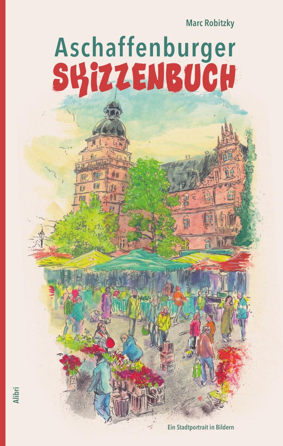 Aschaffenburger Skizzenbuch: Ein Stadtporträt in Bildern