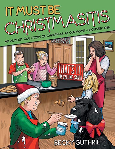 It Must Be Christmasitis: An Almost True Story of Christmas at Our Home-December 1989