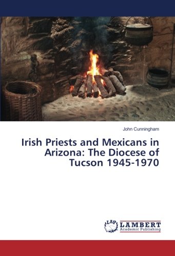 Irish Priests and Mexicans in Arizona: The Diocese of Tucson 1945-1970