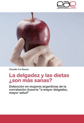 La delgadez y las dietas ¿son más sanas?: Detección en mujeres argentinas de la correlación ilusoria a mayor delgadez, mayor salud
