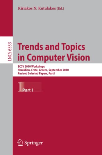 Trends and Topics in Computer Vision: ECCV 2010 Workshops, Heraklion, Crete, Greece, September 10-11, 2010, Revised Selected Papers, Part I (Lecture Notes in Computer Science, Band 6553)