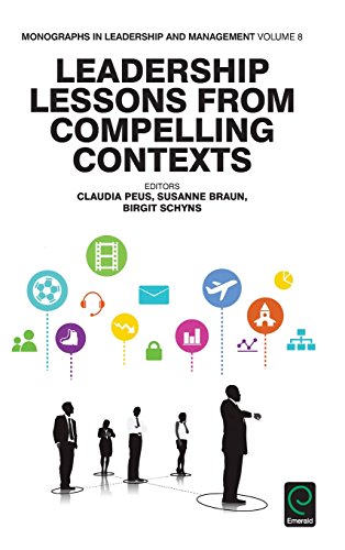 Leadership Lessons from Compelling Contexts (Monographs in Leadership and Management, Band 8)